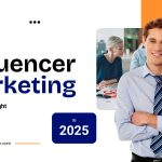 Why Influencer Marketing Still Works and How to Do It Right in 2025