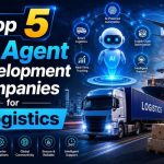 Top 5 AI Agent Development Companies for Logistics in 2026
