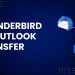 Thunderbird to Outlook Transfer – A Quick & Secure Method